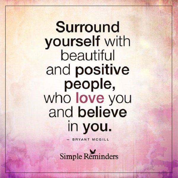Surround yourself with beautiful and positive people... Good Morning
