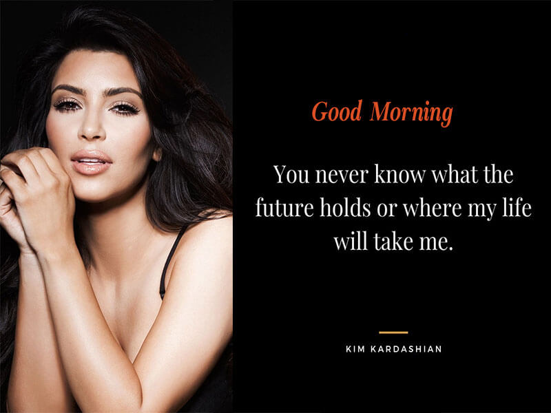 Good Morning Images with Kim Kardashian Quotes